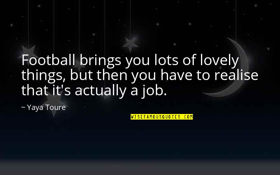 Sugi Pula Quotes By Yaya Toure: Football brings you lots of lovely things, but Sugi Pula Quotes By Yaya Toure: Football brings you lots of lovely things, but