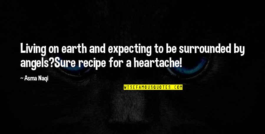 Sugianto Tandio Quotes By Asma Naqi: Living on earth and expecting to be surrounded