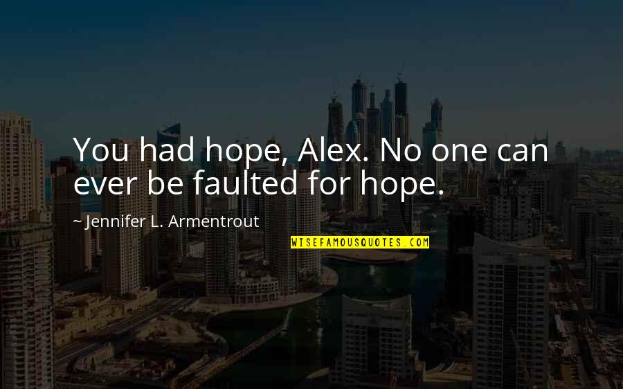 Sugiarto Sutanto Quotes By Jennifer L. Armentrout: You had hope, Alex. No one can ever