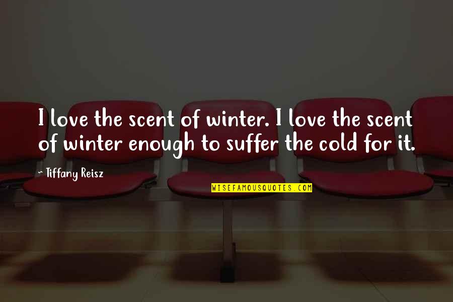 Sugiarto Sutanto Quotes By Tiffany Reisz: I love the scent of winter. I love Sugiarto Sutanto Quotes By Tiffany Reisz: I love the scent of winter. I love