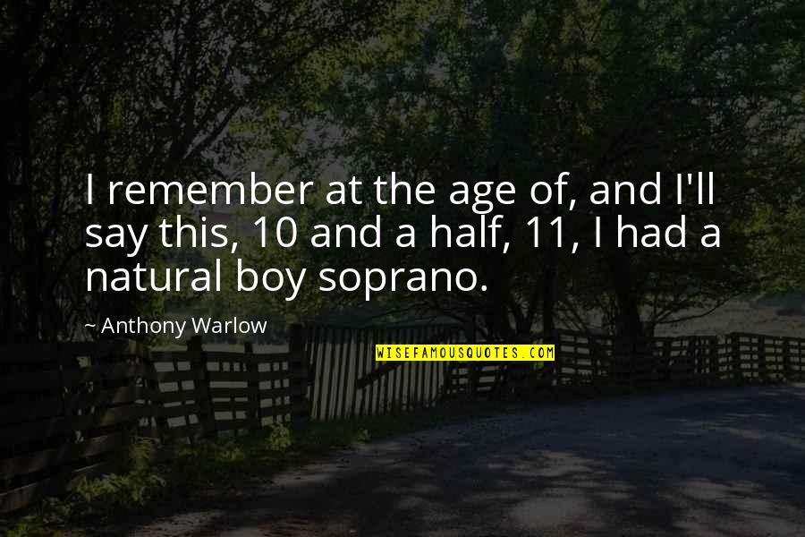 Sugibayashi Obgyn Quotes By Anthony Warlow: I remember at the age of, and I'll Sugibayashi Obgyn Quotes By Anthony Warlow: I remember at the age of, and I'll