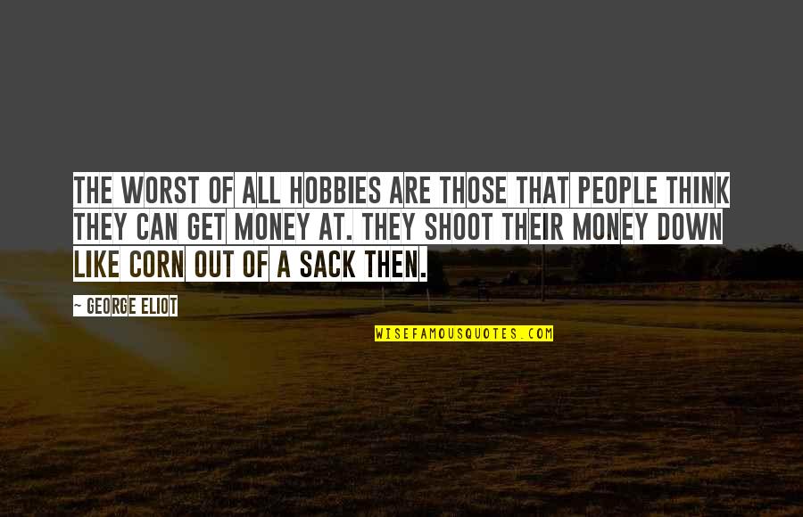Sugibayashi Obgyn Quotes By George Eliot: The worst of all hobbies are those that Sugibayashi Obgyn Quotes By George Eliot: The worst of all hobbies are those that