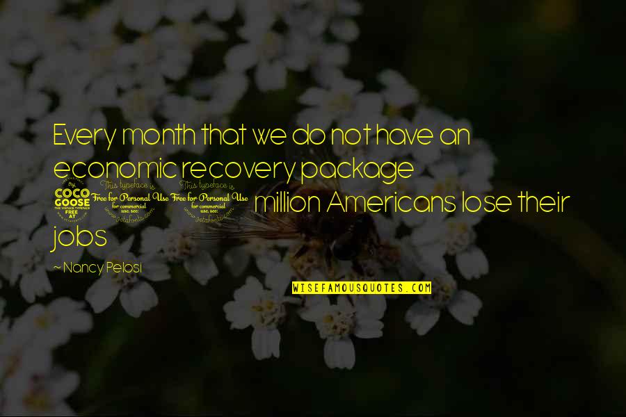 Sugiere Que Quotes By Nancy Pelosi: Every month that we do not have an
