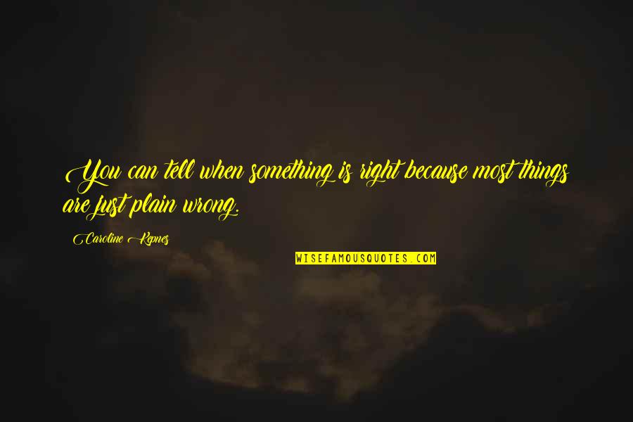 Sugieren Quotes By Caroline Kepnes: You can tell when something is right because