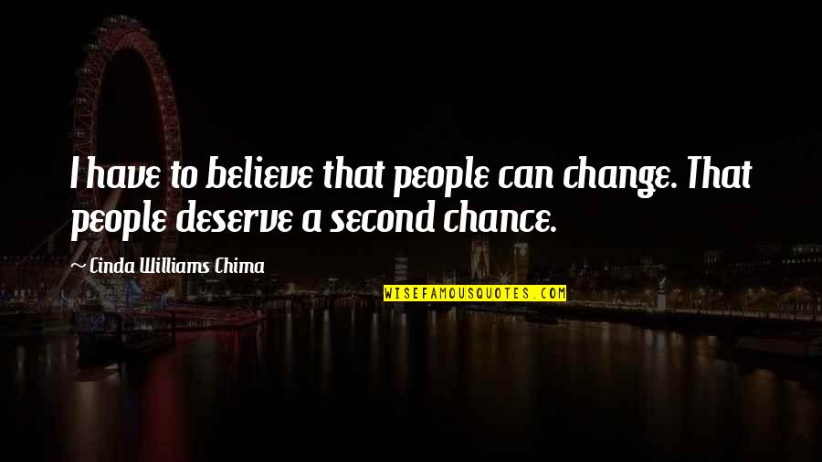 Sugieren Quotes By Cinda Williams Chima: I have to believe that people can change. Sugieren Quotes By Cinda Williams Chima: I have to believe that people can change.