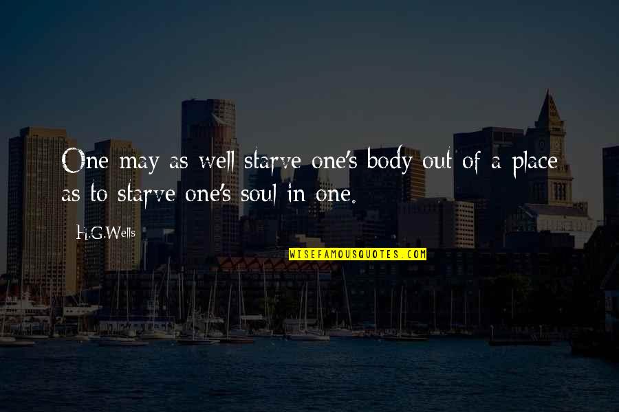 Sugiero Que Quotes By H.G.Wells: One may as well starve one's body out