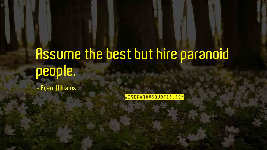 Sugiono Quotes By Evan Williams: Assume the best but hire paranoid people.