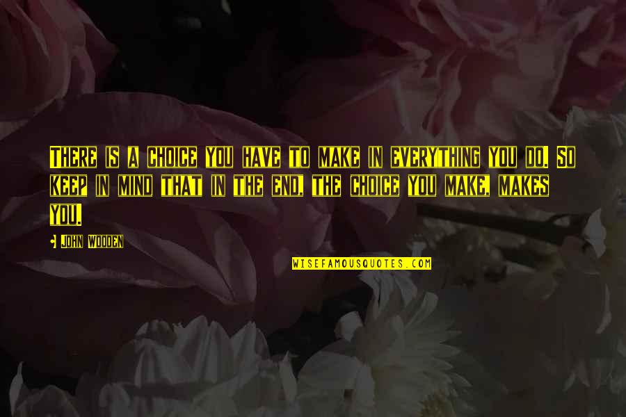 Sugisaki Meter Quotes By John Wooden: There is a choice you have to make Sugisaki Meter Quotes By John Wooden: There is a choice you have to make