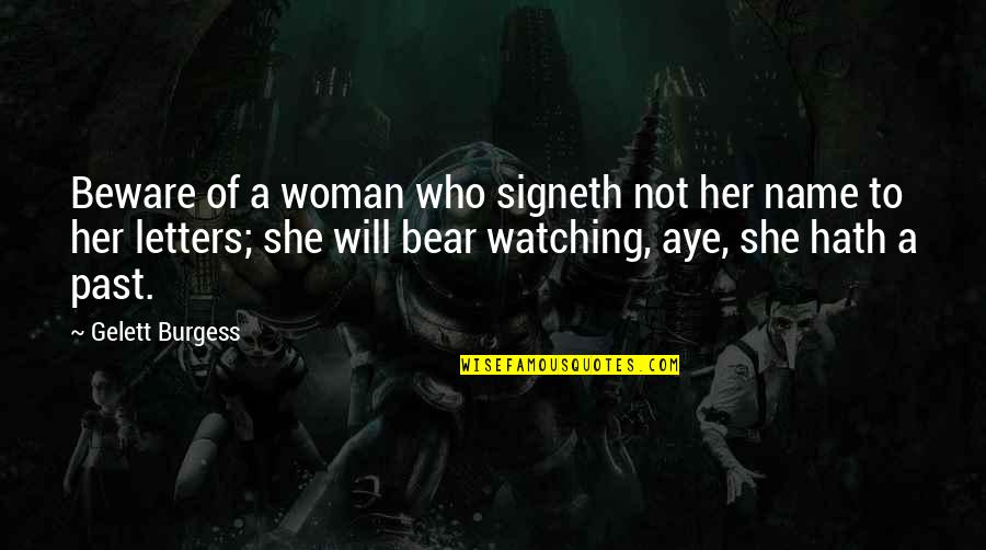 Sugiuchi Toshiya Quotes By Gelett Burgess: Beware of a woman who signeth not her Sugiuchi Toshiya Quotes By Gelett Burgess: Beware of a woman who signeth not her