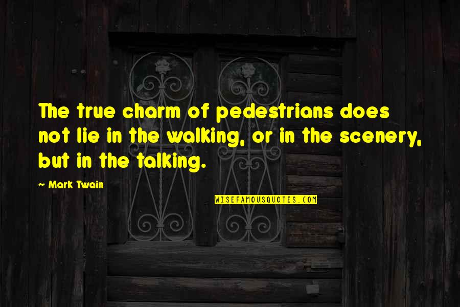 Sugiuchi Toshiya Quotes By Mark Twain: The true charm of pedestrians does not lie Sugiuchi Toshiya Quotes By Mark Twain: The true charm of pedestrians does not lie