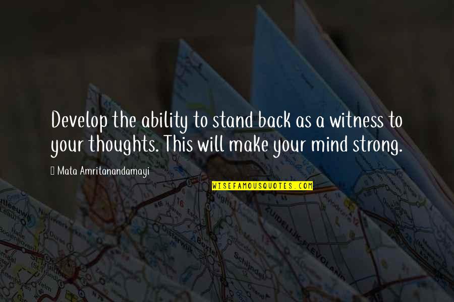 Sugiuchi Toshiya Quotes By Mata Amritanandamayi: Develop the ability to stand back as a Sugiuchi Toshiya Quotes By Mata Amritanandamayi: Develop the ability to stand back as a