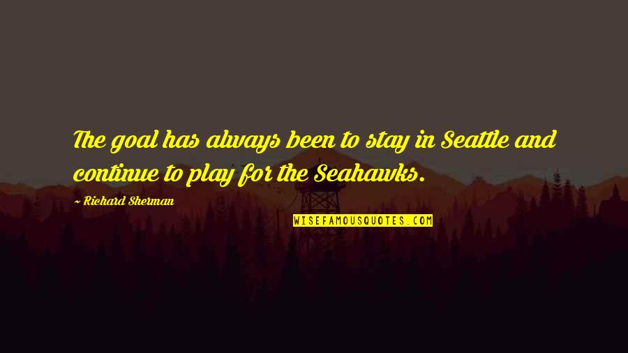 Sugiuchi Toshiya Quotes By Richard Sherman: The goal has always been to stay in Sugiuchi Toshiya Quotes By Richard Sherman: The goal has always been to stay in
