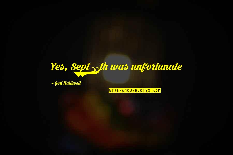 Sugoroku For Sale Quotes By Geri Halliwell: Yes, Sept 11th was unfortunate