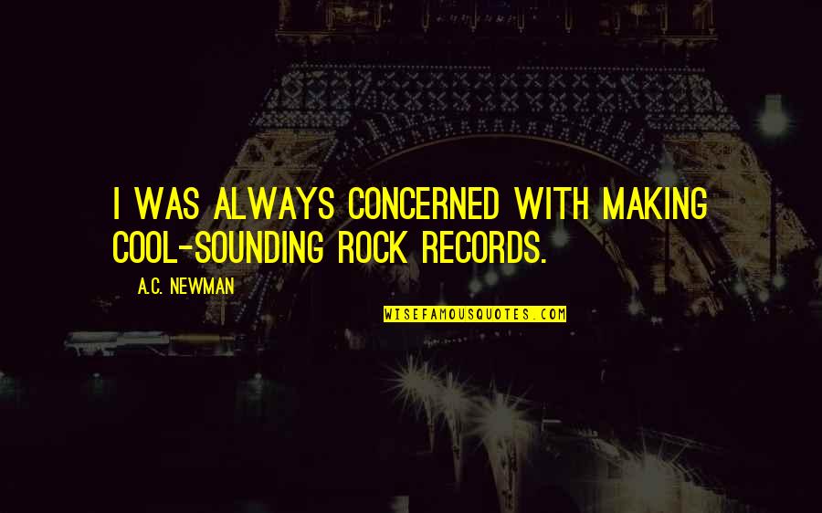 Sugreeva And Vali Quotes By A.C. Newman: I was always concerned with making cool-sounding rock