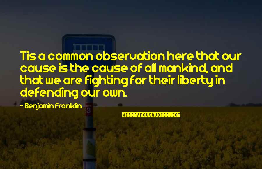 Sugreeva And Vali Quotes By Benjamin Franklin: Tis a common observation here that our cause