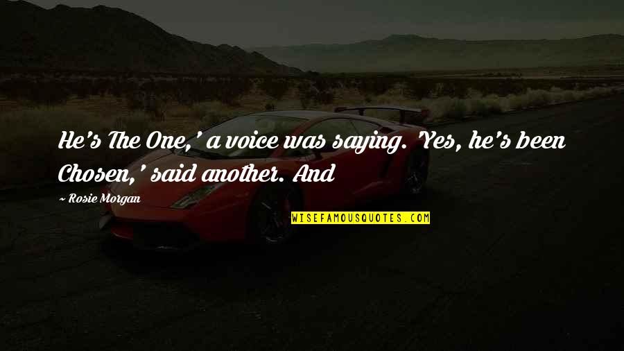 Sugreeva Quotes By Rosie Morgan: He's The One,' a voice was saying. 'Yes,