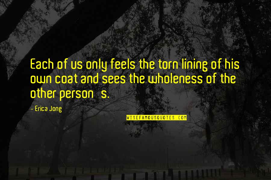 Suguitan Meme Quotes By Erica Jong: Each of us only feels the torn lining Suguitan Meme Quotes By Erica Jong: Each of us only feels the torn lining