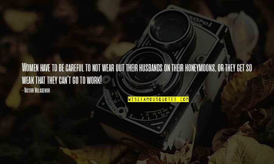 Suguitan Origin Quotes By Victor Villasenor: Women have to be careful to not wear