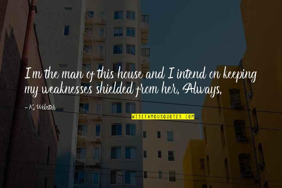 Suguro Ryuji Quotes By K. Webster: I'm the man of this house and I Suguro Ryuji Quotes By K. Webster: I'm the man of this house and I