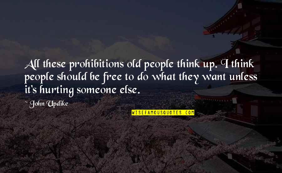 Suguru Haikyuu Quotes By John Updike: All these prohibitions old people think up. I Suguru Haikyuu Quotes By John Updike: All these prohibitions old people think up. I