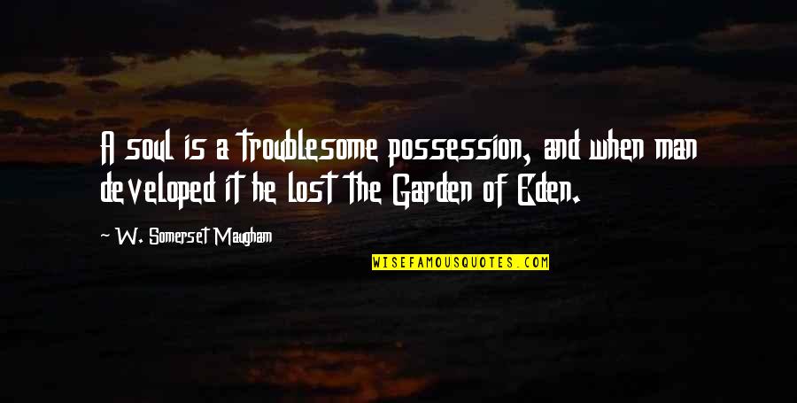 Suguru Haikyuu Quotes By W. Somerset Maugham: A soul is a troublesome possession, and when Suguru Haikyuu Quotes By W. Somerset Maugham: A soul is a troublesome possession, and when