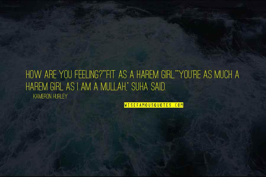 Suha Quotes By Kameron Hurley: How are you feeling?""Fit as a harem girl.""You're Suha Quotes By Kameron Hurley: How are you feeling?""Fit as a harem girl.""You're