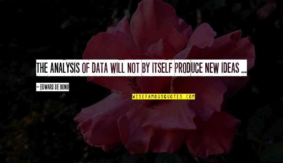 Suhag Raat Funny Quotes By Edward De Bono: The analysis of data will not by itself