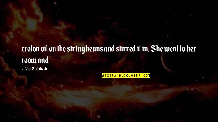Suhag Raat Funny Quotes By John Steinbeck: croton oil on the string beans and stirred