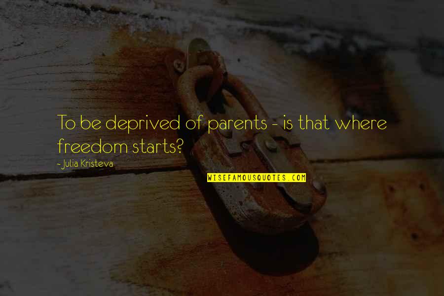 Suhagrat Quotes By Julia Kristeva: To be deprived of parents - is that Suhagrat Quotes By Julia Kristeva: To be deprived of parents - is that