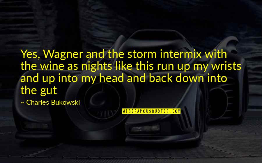 Suhaila Soetoro Ng Quotes By Charles Bukowski: Yes, Wagner and the storm intermix with the