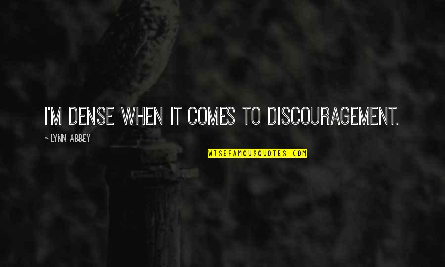 Suhaimi Rafdi Quotes By Lynn Abbey: I'm dense when it comes to discouragement. Suhaimi Rafdi Quotes By Lynn Abbey: I'm dense when it comes to discouragement.