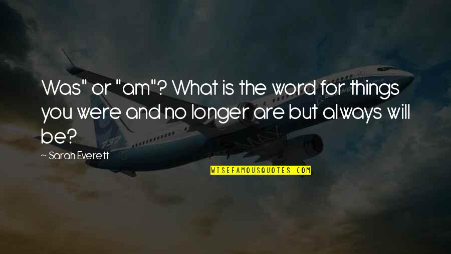 Suhaimi Sulaiman Quotes By Sarah Everett: Was" or "am"? What is the word for Suhaimi Sulaiman Quotes By Sarah Everett: Was" or "am"? What is the word for
