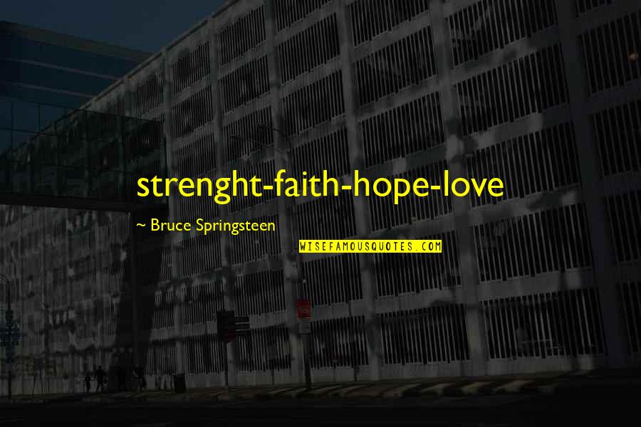 Suhana Mausam Quotes By Bruce Springsteen: strenght-faith-hope-love