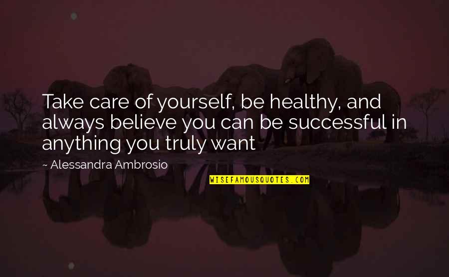Suhani Quotes By Alessandra Ambrosio: Take care of yourself, be healthy, and always