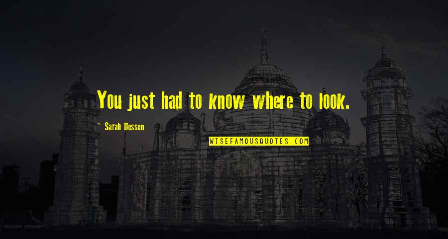 Suhani Quotes By Sarah Dessen: You just had to know where to look.