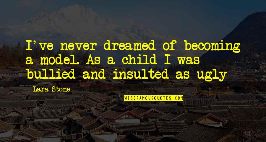 Suhas Patil Quotes By Lara Stone: I've never dreamed of becoming a model. As