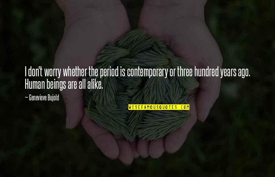 Suhasi Quotes By Genevieve Bujold: I don't worry whether the period is contemporary