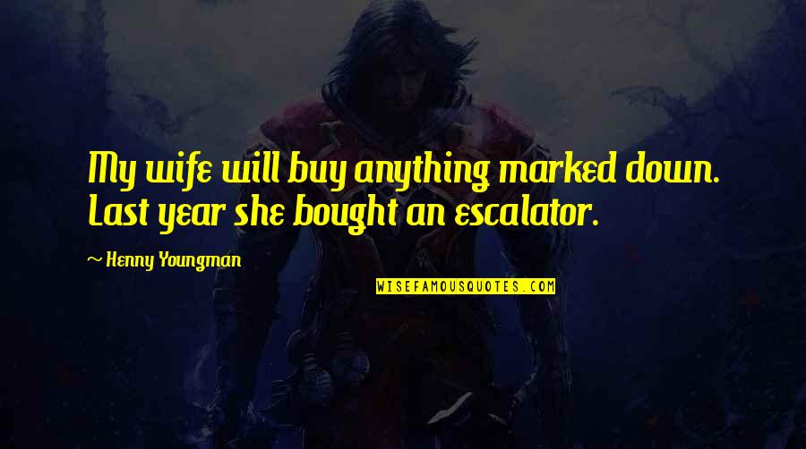Suhasi Quotes By Henny Youngman: My wife will buy anything marked down. Last