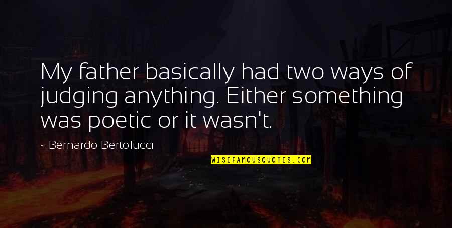 Suhasini Tv Quotes By Bernardo Bertolucci: My father basically had two ways of judging
