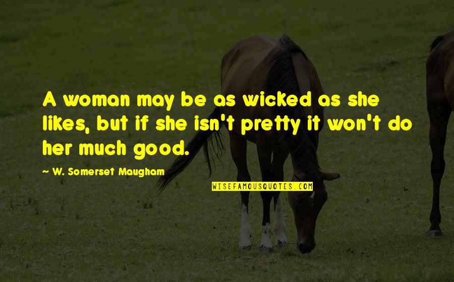 Suheily Lopez Quotes By W. Somerset Maugham: A woman may be as wicked as she