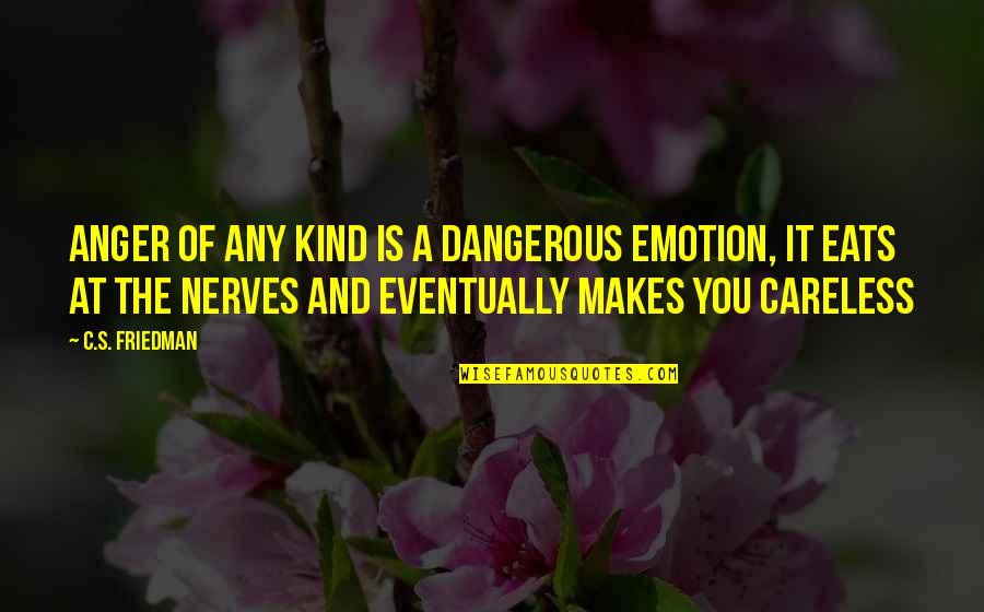 Suheir Kilani Quotes By C.S. Friedman: Anger of any kind is a dangerous emotion, Suheir Kilani Quotes By C.S. Friedman: Anger of any kind is a dangerous emotion,