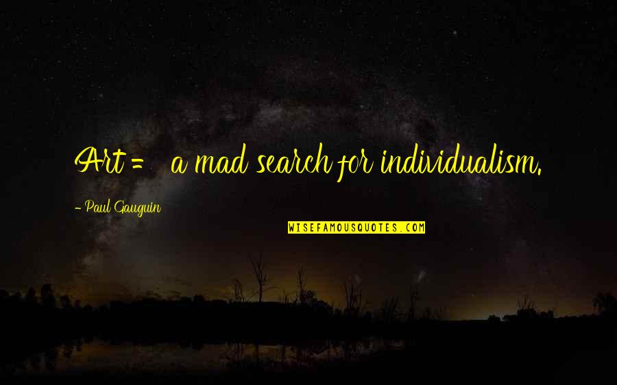 Suheir Riahi Quotes By Paul Gauguin: Art = a mad search for individualism. Suheir Riahi Quotes By Paul Gauguin: Art = a mad search for individualism.