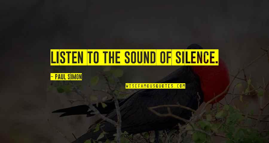 Suhodolcan Quotes By Paul Simon: Listen to the sound of silence. Suhodolcan Quotes By Paul Simon: Listen to the sound of silence.
