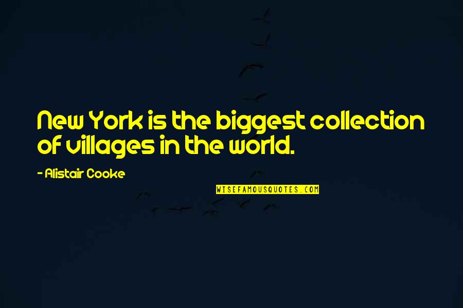 Suhtes Quotes By Alistair Cooke: New York is the biggest collection of villages
