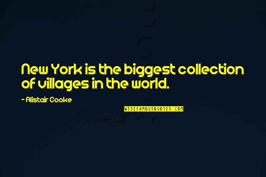 Suhtes Quotes By Alistair Cooke: New York is the biggest collection of villages Suhtes Quotes By Alistair Cooke: New York is the biggest collection of villages