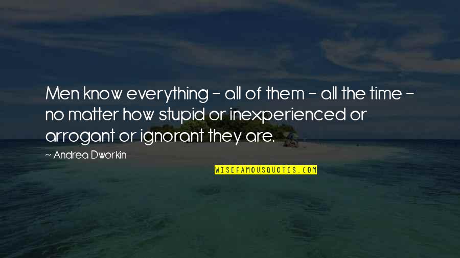 Suhtes Quotes By Andrea Dworkin: Men know everything - all of them - Suhtes Quotes By Andrea Dworkin: Men know everything - all of them -