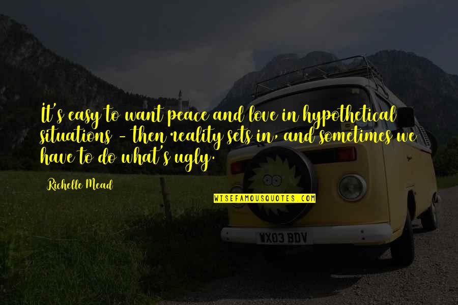 Suhtes Quotes By Richelle Mead: It's easy to want peace and love in