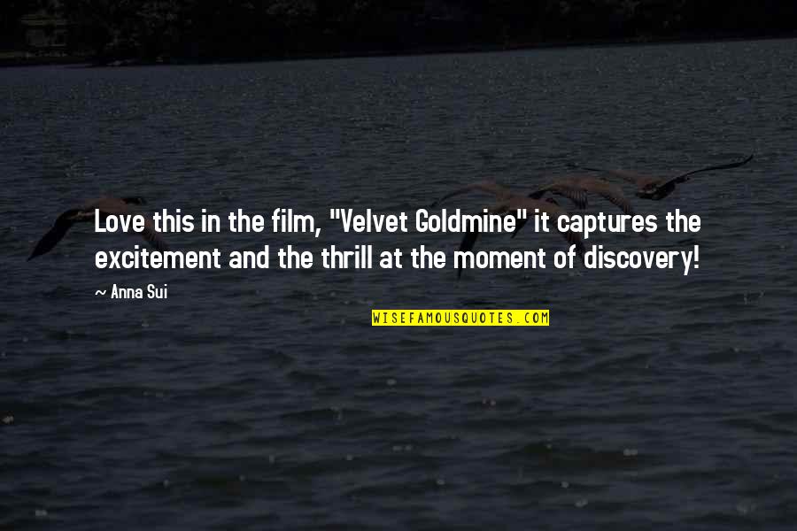 Sui Quotes By Anna Sui: Love this in the film, "Velvet Goldmine" it Sui Quotes By Anna Sui: Love this in the film, "Velvet Goldmine" it