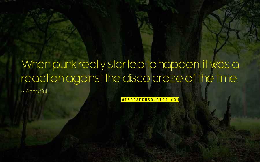 Sui Quotes By Anna Sui: When punk really started to happen, it was Sui Quotes By Anna Sui: When punk really started to happen, it was