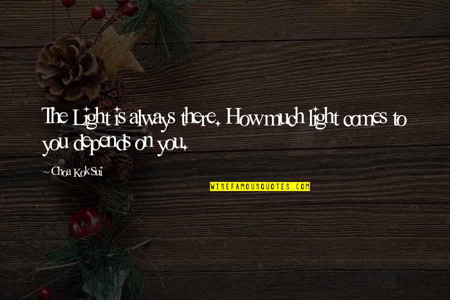 Sui Quotes By Choa Kok Sui: The Light is always there. How much light
